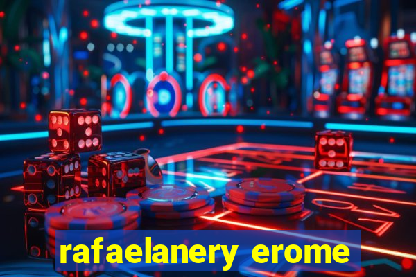 rafaelanery erome